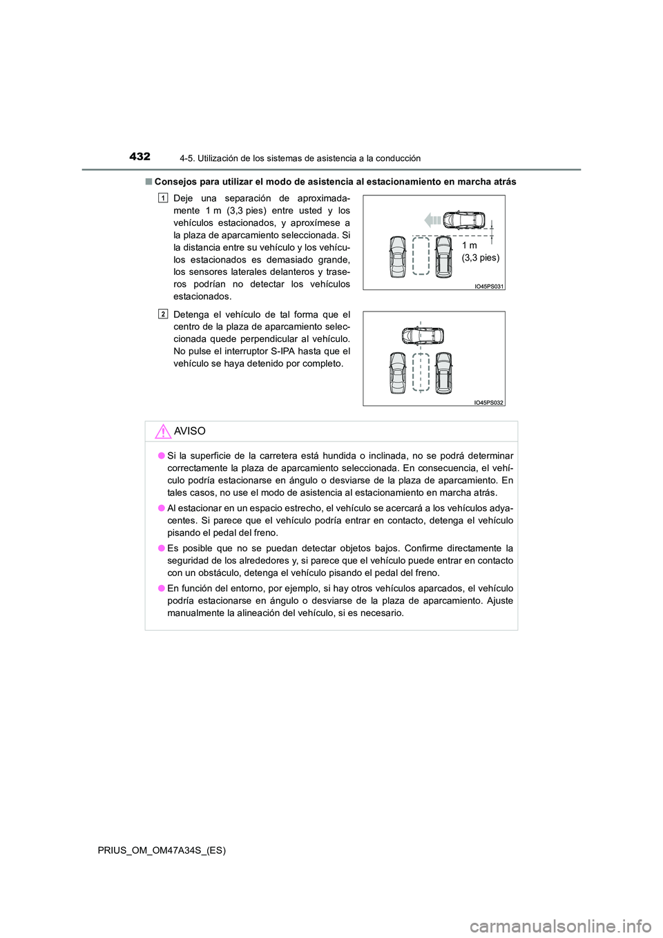 TOYOTA PRIUS 2015  Manual del propietario (in Spanish) 4324-5. Utilización de los sistemas de asistencia a la conducción
PRIUS_OM_OM47A34S_(ES)■
Consejos para utilizar el modo de asistencia al estacionamiento en marcha atrás
Deje una separación de a
