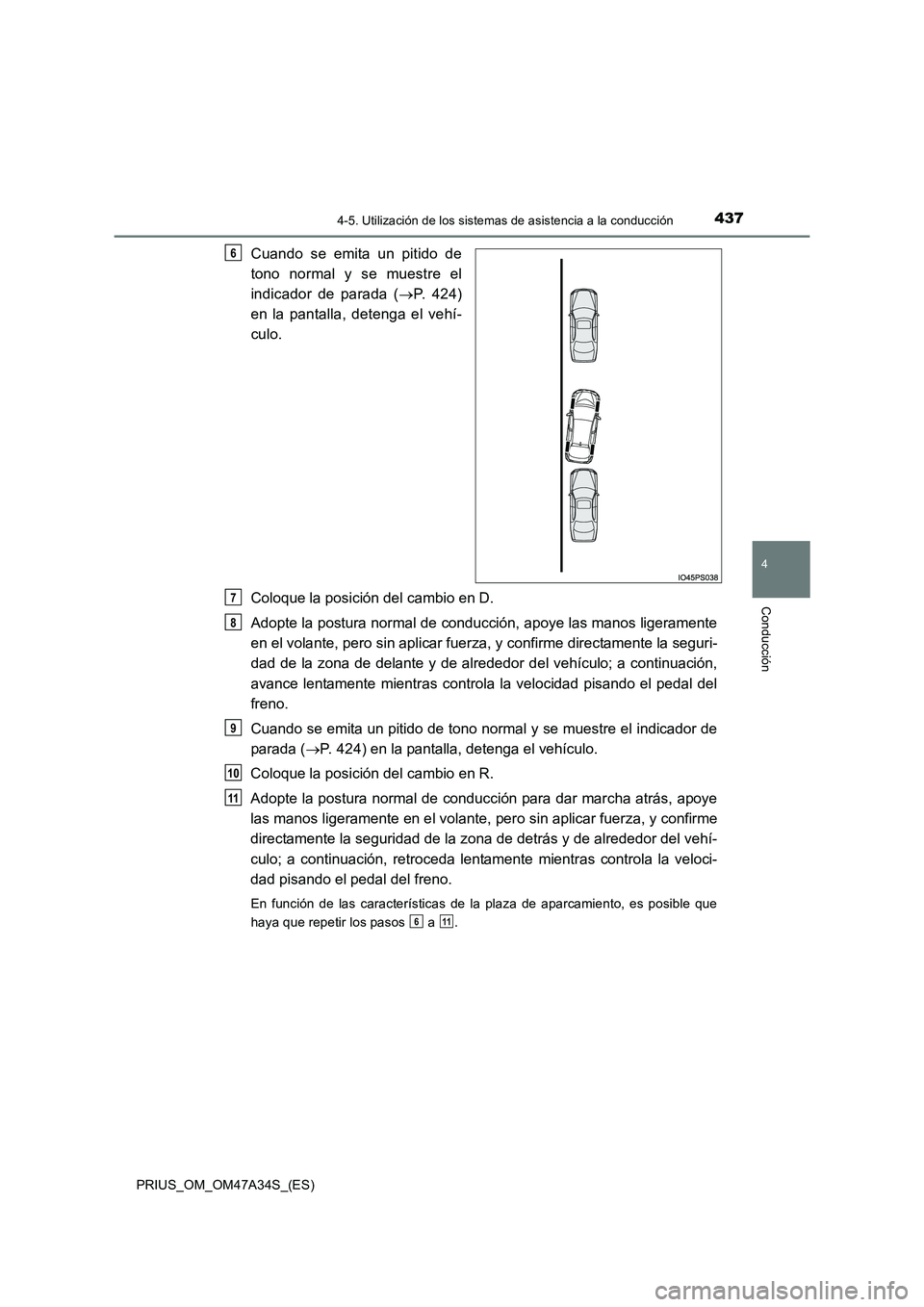 TOYOTA PRIUS 2015  Manual del propietario (in Spanish) 4374-5. Utilización de los sistemas de asistencia a la conducción
4
Conducción
PRIUS_OM_OM47A34S_(ES)
Cuando se emita un pitido de
tono normal y se muestre el
indicador de parada (→P. 424)
en la 