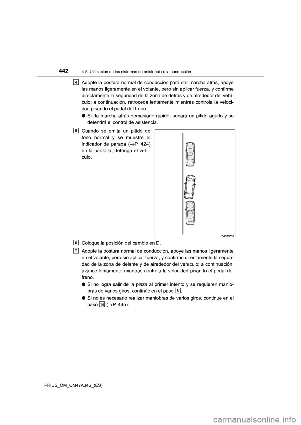 TOYOTA PRIUS 2015 Manual del propietario (in Spanish) 4424-5. Utilización de los sistemas de asistencia a la conducción
PRIUS_OM_OM47A34S_(ES)
Adopte la postura normal de conducción para dar marcha atrás, apoye
las manos ligeramente en el volante, p TOYOTA PRIUS 2015 Manual del propietario (in Spanish) 4424-5. Utilización de los sistemas de asistencia a la conducción
PRIUS_OM_OM47A34S_(ES)
Adopte la postura normal de conducción para dar marcha atrás, apoye
las manos ligeramente en el volante, p