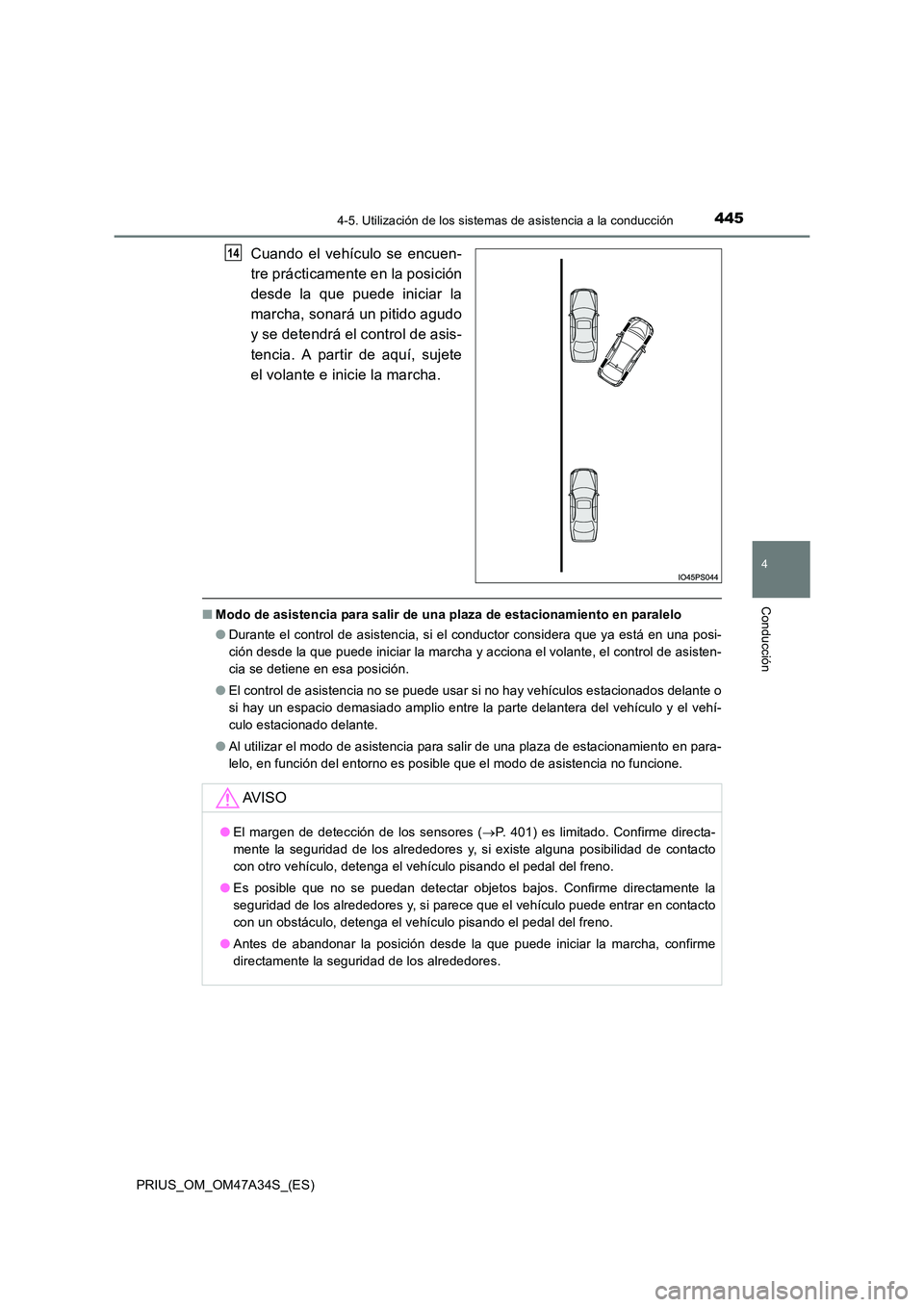 TOYOTA PRIUS 2015 Manual del propietario (in Spanish) 4454-5. Utilización de los sistemas de asistencia a la conducción
4
Conducción
PRIUS_OM_OM47A34S_(ES)
Cuando el vehículo se encuen-
tre prácticamente en la posición
desde la que puede iniciar la TOYOTA PRIUS 2015 Manual del propietario (in Spanish) 4454-5. Utilización de los sistemas de asistencia a la conducción
4
Conducción
PRIUS_OM_OM47A34S_(ES)
Cuando el vehículo se encuen-
tre prácticamente en la posición
desde la que puede iniciar la