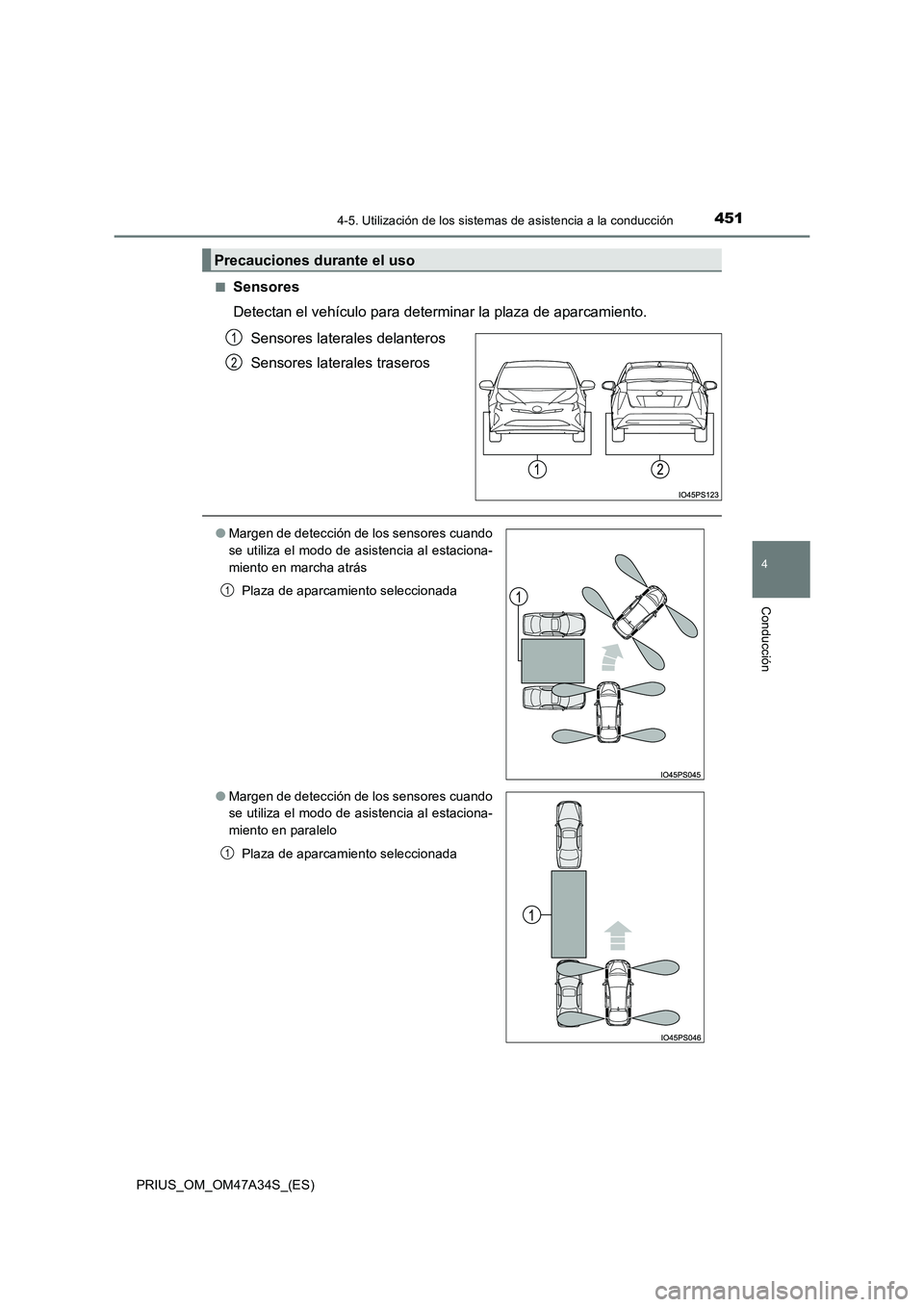 TOYOTA PRIUS 2015 Manual del propietario (in Spanish) 4514-5. Utilización de los sistemas de asistencia a la conducción
4
Conducción
PRIUS_OM_OM47A34S_(ES)■
Sensores
Detectan el vehículo para determinar la plaza de aparcamiento.
Sensores laterales TOYOTA PRIUS 2015 Manual del propietario (in Spanish) 4514-5. Utilización de los sistemas de asistencia a la conducción
4
Conducción
PRIUS_OM_OM47A34S_(ES)■
Sensores
Detectan el vehículo para determinar la plaza de aparcamiento.
Sensores laterales