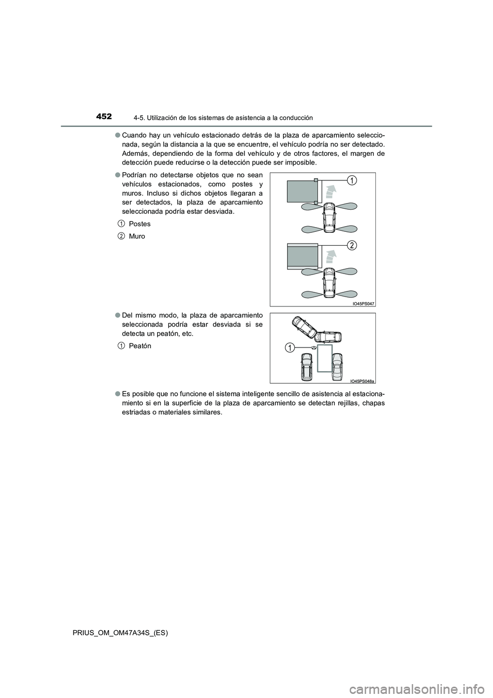 TOYOTA PRIUS 2015 Manual del propietario (in Spanish) 4524-5. Utilización de los sistemas de asistencia a la conducción
PRIUS_OM_OM47A34S_(ES)●
Cuando hay un vehículo estacionado detrás de la plaza de aparcamiento seleccio-
nada, según la distanci TOYOTA PRIUS 2015 Manual del propietario (in Spanish) 4524-5. Utilización de los sistemas de asistencia a la conducción
PRIUS_OM_OM47A34S_(ES)●
Cuando hay un vehículo estacionado detrás de la plaza de aparcamiento seleccio-
nada, según la distanci
