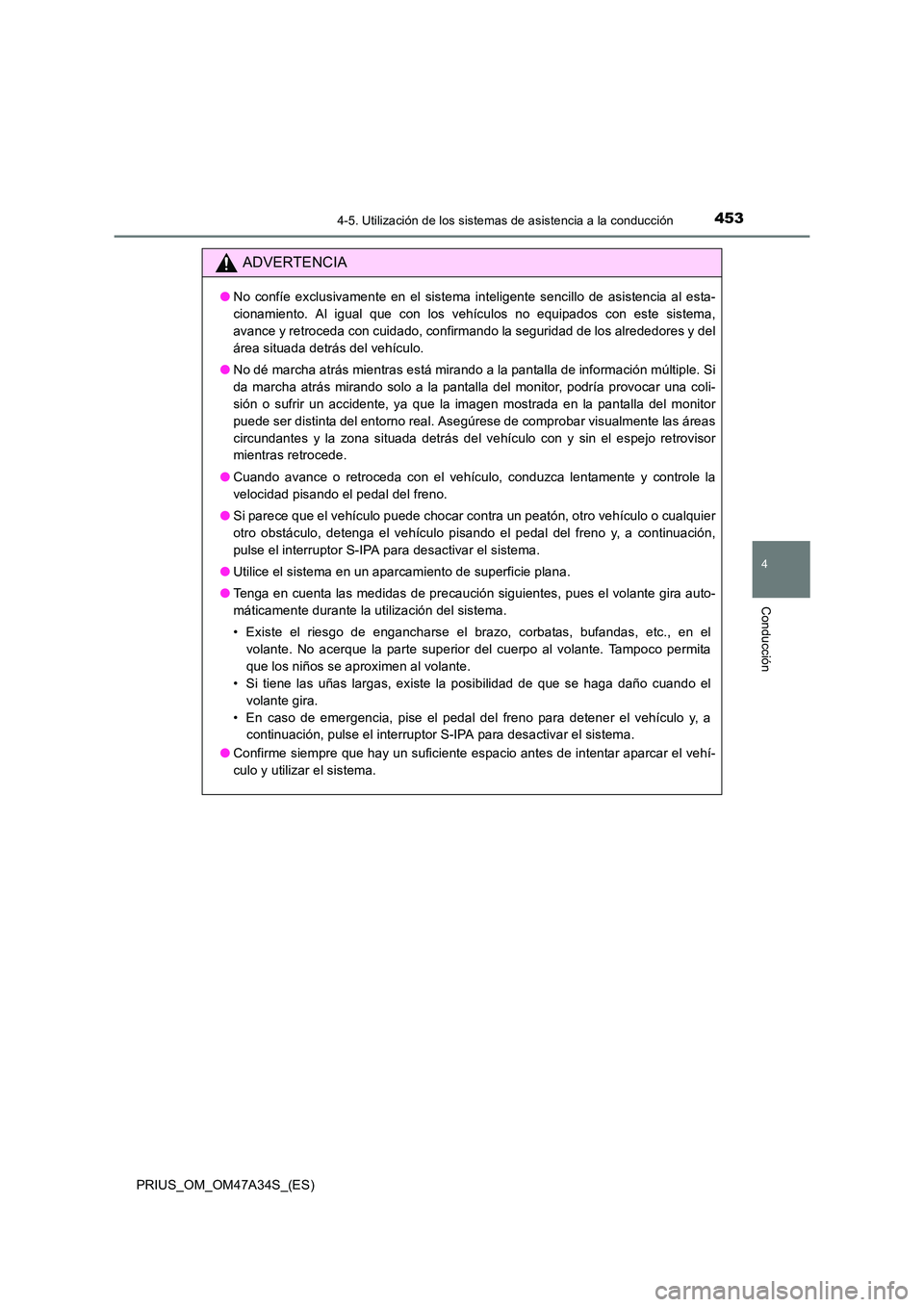 TOYOTA PRIUS 2015 Manual del propietario (in Spanish) 4534-5. Utilización de los sistemas de asistencia a la conducción
4
Conducción
PRIUS_OM_OM47A34S_(ES)
ADVERTENCIA
●No confíe exclusivamente en el sistema inteligente sencillo de asistencia al es TOYOTA PRIUS 2015 Manual del propietario (in Spanish) 4534-5. Utilización de los sistemas de asistencia a la conducción
4
Conducción
PRIUS_OM_OM47A34S_(ES)
ADVERTENCIA
●No confíe exclusivamente en el sistema inteligente sencillo de asistencia al es