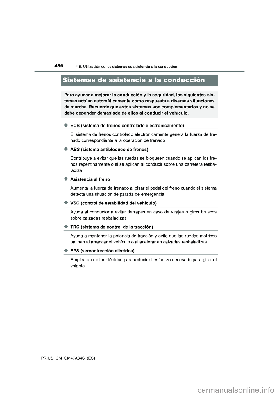 TOYOTA PRIUS 2015 Manual del propietario (in Spanish) 4564-5. Utilización de los sistemas de asistencia a la conducción
PRIUS_OM_OM47A34S_(ES)
Sistemas de asistencia a la conducción
◆ECB (sistema de frenos controlado electrónicamente)
El sistema de TOYOTA PRIUS 2015 Manual del propietario (in Spanish) 4564-5. Utilización de los sistemas de asistencia a la conducción
PRIUS_OM_OM47A34S_(ES)
Sistemas de asistencia a la conducción
◆ECB (sistema de frenos controlado electrónicamente)
El sistema de