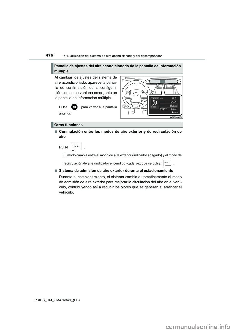 TOYOTA PRIUS 2015 Manual del propietario (in Spanish) 4765-1. Utilización del sistema de aire acondicionado y del desempañador
PRIUS_OM_OM47A34S_(ES)
Al cambiar los ajustes del sistema de
aire acondicionado, aparece la panta-
lla de confirmación de la TOYOTA PRIUS 2015 Manual del propietario (in Spanish) 4765-1. Utilización del sistema de aire acondicionado y del desempañador
PRIUS_OM_OM47A34S_(ES)
Al cambiar los ajustes del sistema de
aire acondicionado, aparece la panta-
lla de confirmación de la
