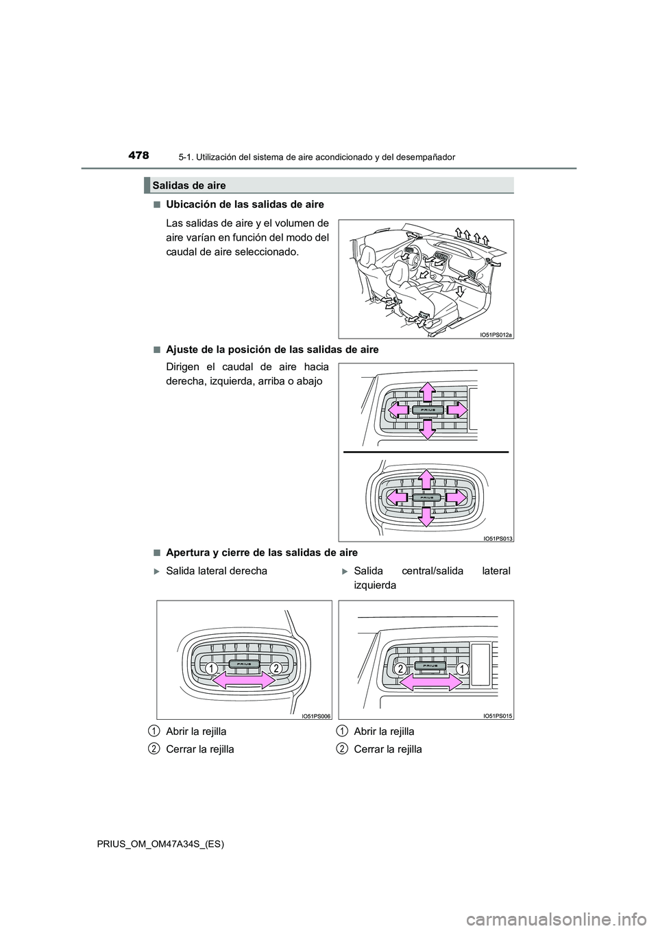 TOYOTA PRIUS 2015 Manual del propietario (in Spanish) 4785-1. Utilización del sistema de aire acondicionado y del desempañador
PRIUS_OM_OM47A34S_(ES)■
Ubicación de las salidas de aire
Las salidas de aire y el volumen de
aire varían en función del TOYOTA PRIUS 2015 Manual del propietario (in Spanish) 4785-1. Utilización del sistema de aire acondicionado y del desempañador
PRIUS_OM_OM47A34S_(ES)■
Ubicación de las salidas de aire
Las salidas de aire y el volumen de
aire varían en función del