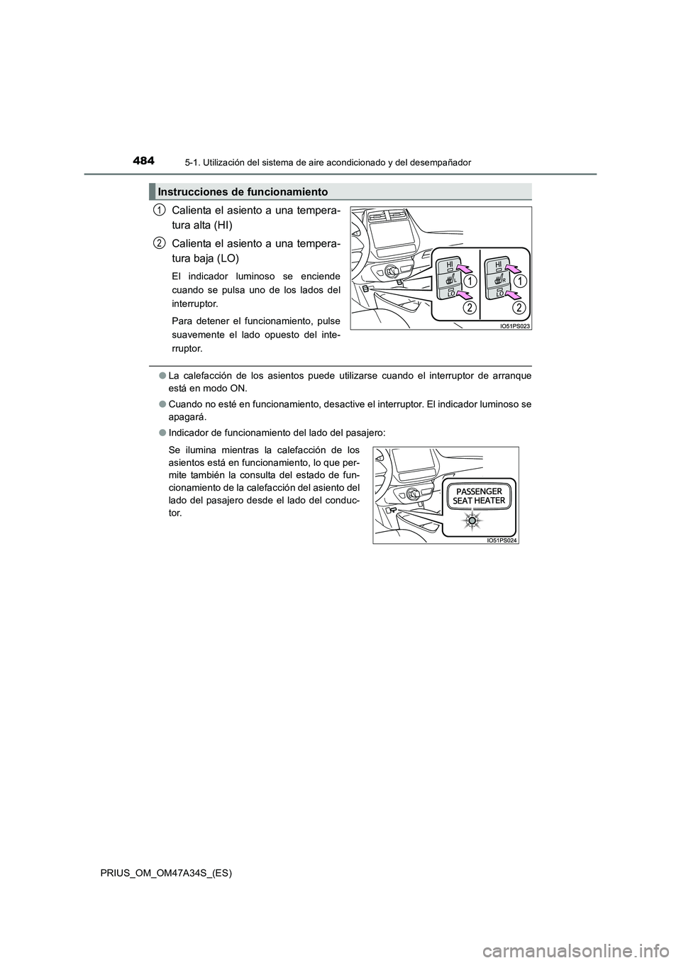 TOYOTA PRIUS 2015  Manual del propietario (in Spanish) 4845-1. Utilización del sistema de aire acondicionado y del desempañador
PRIUS_OM_OM47A34S_(ES)
Calienta el asiento a una tempera-
tura alta (HI)
Calienta el asiento a una tempera-
tura baja (LO)
El