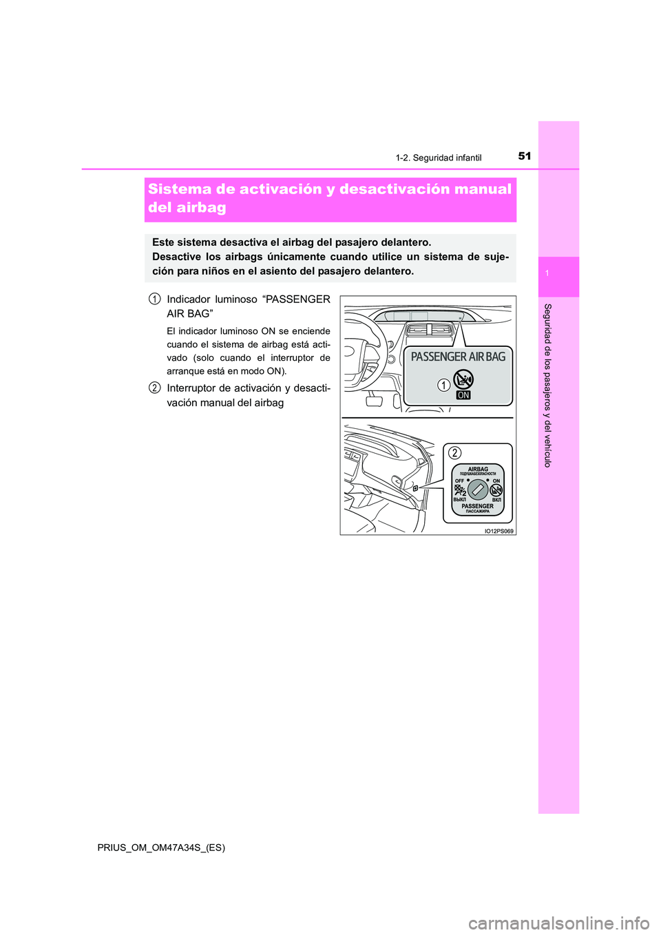 TOYOTA PRIUS 2015 Manual del propietario (in Spanish) 511-2. Seguridad infantil
1
PRIUS_OM_OM47A34S_(ES)
Seguridad de los pasajeros y del vehículo
Sistema de activación y desactivación manual
del airbag
Indicador luminoso “PASSENGER
AIR BAG”
El i TOYOTA PRIUS 2015 Manual del propietario (in Spanish) 511-2. Seguridad infantil
1
PRIUS_OM_OM47A34S_(ES)
Seguridad de los pasajeros y del vehículo
Sistema de activación y desactivación manual
del airbag
Indicador luminoso “PASSENGER
AIR BAG”
El i