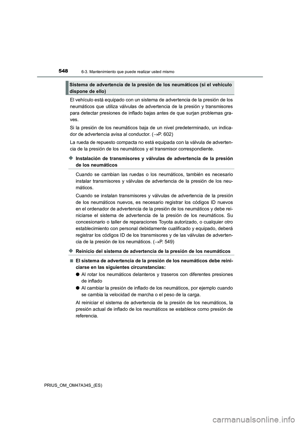 TOYOTA PRIUS 2015 Manual del propietario (in Spanish) 5486-3. Mantenimiento que puede realizar usted mismo
PRIUS_OM_OM47A34S_(ES)
El vehículo está equipado con un sistema de advertencia de la presión de los
neumáticos que utiliza válvulas de adverte TOYOTA PRIUS 2015 Manual del propietario (in Spanish) 5486-3. Mantenimiento que puede realizar usted mismo
PRIUS_OM_OM47A34S_(ES)
El vehículo está equipado con un sistema de advertencia de la presión de los
neumáticos que utiliza válvulas de adverte