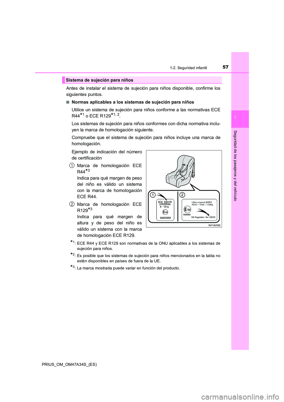 TOYOTA PRIUS 2015 Manual del propietario (in Spanish) 571-2. Seguridad infantil
1
PRIUS_OM_OM47A34S_(ES)
Seguridad de los pasajeros y del vehículo
Antes de instalar el sistema de sujeción para niños disponible, confirme los
siguientes puntos.
■Norma TOYOTA PRIUS 2015 Manual del propietario (in Spanish) 571-2. Seguridad infantil
1
PRIUS_OM_OM47A34S_(ES)
Seguridad de los pasajeros y del vehículo
Antes de instalar el sistema de sujeción para niños disponible, confirme los
siguientes puntos.
■Norma