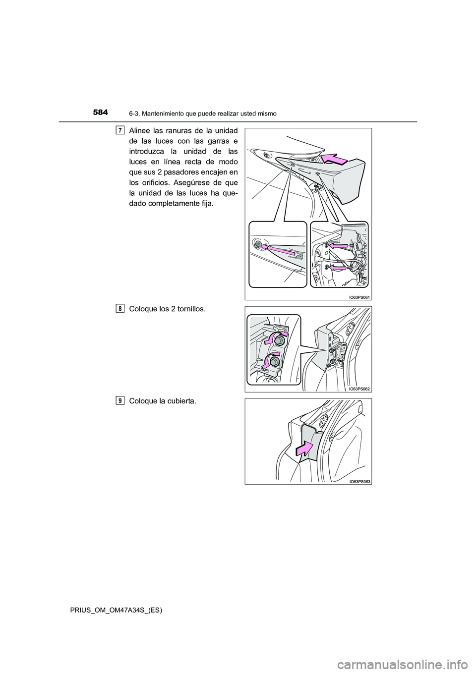 TOYOTA PRIUS 2015 Manual del propietario (in Spanish) 5846-3. Mantenimiento que puede realizar usted mismo
PRIUS_OM_OM47A34S_(ES)
Alinee las ranuras de la unidad
de las luces con las garras e
introduzca la unidad de las
luces en línea recta de modo
que TOYOTA PRIUS 2015 Manual del propietario (in Spanish) 5846-3. Mantenimiento que puede realizar usted mismo
PRIUS_OM_OM47A34S_(ES)
Alinee las ranuras de la unidad
de las luces con las garras e
introduzca la unidad de las
luces en línea recta de modo
que