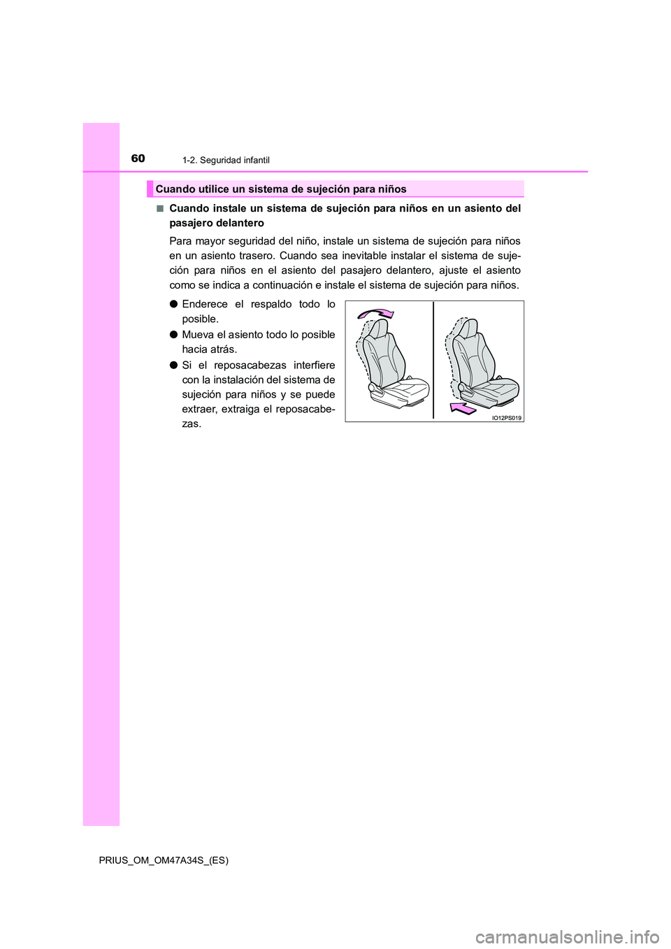 TOYOTA PRIUS 2015 Manual del propietario (in Spanish) 601-2. Seguridad infantil
PRIUS_OM_OM47A34S_(ES)■
Cuando instale un sistema de sujeción para niños en un asiento del
pasajero delantero
Para mayor seguridad del niño, instale un sistema de sujeci TOYOTA PRIUS 2015 Manual del propietario (in Spanish) 601-2. Seguridad infantil
PRIUS_OM_OM47A34S_(ES)■
Cuando instale un sistema de sujeción para niños en un asiento del
pasajero delantero
Para mayor seguridad del niño, instale un sistema de sujeci
