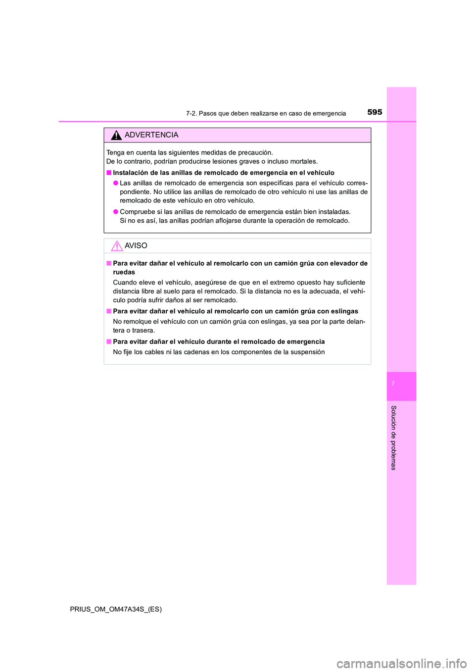 TOYOTA PRIUS 2015 Manual del propietario (in Spanish) 5957-2. Pasos que deben realizarse en caso de emergencia
PRIUS_OM_OM47A34S_(ES)
7
Solución de problemas
ADVERTENCIA
Tenga en cuenta las siguientes medidas de precaución.
De lo contrario, podrían p TOYOTA PRIUS 2015 Manual del propietario (in Spanish) 5957-2. Pasos que deben realizarse en caso de emergencia
PRIUS_OM_OM47A34S_(ES)
7
Solución de problemas
ADVERTENCIA
Tenga en cuenta las siguientes medidas de precaución.
De lo contrario, podrían p