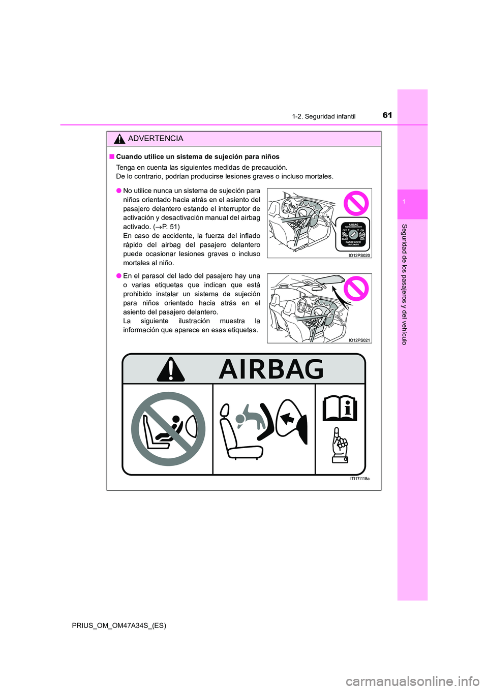 TOYOTA PRIUS 2015 Manual del propietario (in Spanish) 611-2. Seguridad infantil
1
PRIUS_OM_OM47A34S_(ES)
Seguridad de los pasajeros y del vehículo
ADVERTENCIA
■Cuando utilice un sistema de sujeción para niños
Tenga en cuenta las siguientes medidas d TOYOTA PRIUS 2015 Manual del propietario (in Spanish) 611-2. Seguridad infantil
1
PRIUS_OM_OM47A34S_(ES)
Seguridad de los pasajeros y del vehículo
ADVERTENCIA
■Cuando utilice un sistema de sujeción para niños
Tenga en cuenta las siguientes medidas d