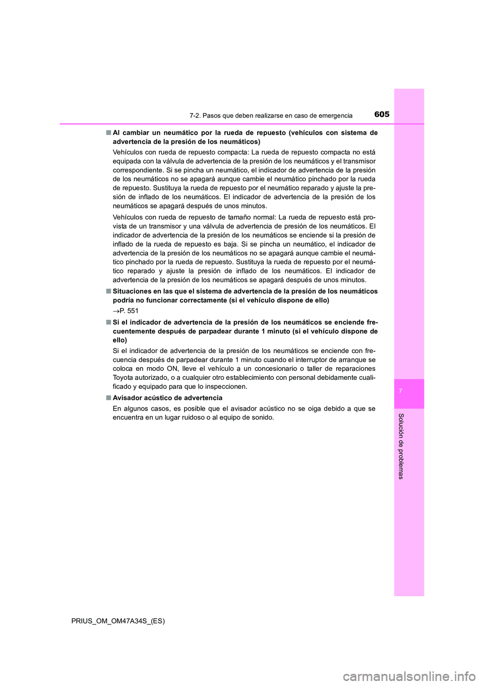 TOYOTA PRIUS 2015 Manual del propietario (in Spanish) 6057-2. Pasos que deben realizarse en caso de emergencia
PRIUS_OM_OM47A34S_(ES)
7
Solución de problemas
■Al cambiar un neumático por la rueda de repuesto (vehículos con sistema de
advertencia de TOYOTA PRIUS 2015 Manual del propietario (in Spanish) 6057-2. Pasos que deben realizarse en caso de emergencia
PRIUS_OM_OM47A34S_(ES)
7
Solución de problemas
■Al cambiar un neumático por la rueda de repuesto (vehículos con sistema de
advertencia de