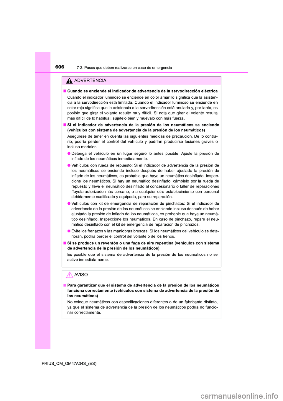 TOYOTA PRIUS 2015 Manual del propietario (in Spanish) 6067-2. Pasos que deben realizarse en caso de emergencia
PRIUS_OM_OM47A34S_(ES)
ADVERTENCIA
■Cuando se enciende el indicador de advertencia de la servodirección eléctrica
Cuando el indicador lumin TOYOTA PRIUS 2015 Manual del propietario (in Spanish) 6067-2. Pasos que deben realizarse en caso de emergencia
PRIUS_OM_OM47A34S_(ES)
ADVERTENCIA
■Cuando se enciende el indicador de advertencia de la servodirección eléctrica
Cuando el indicador lumin
