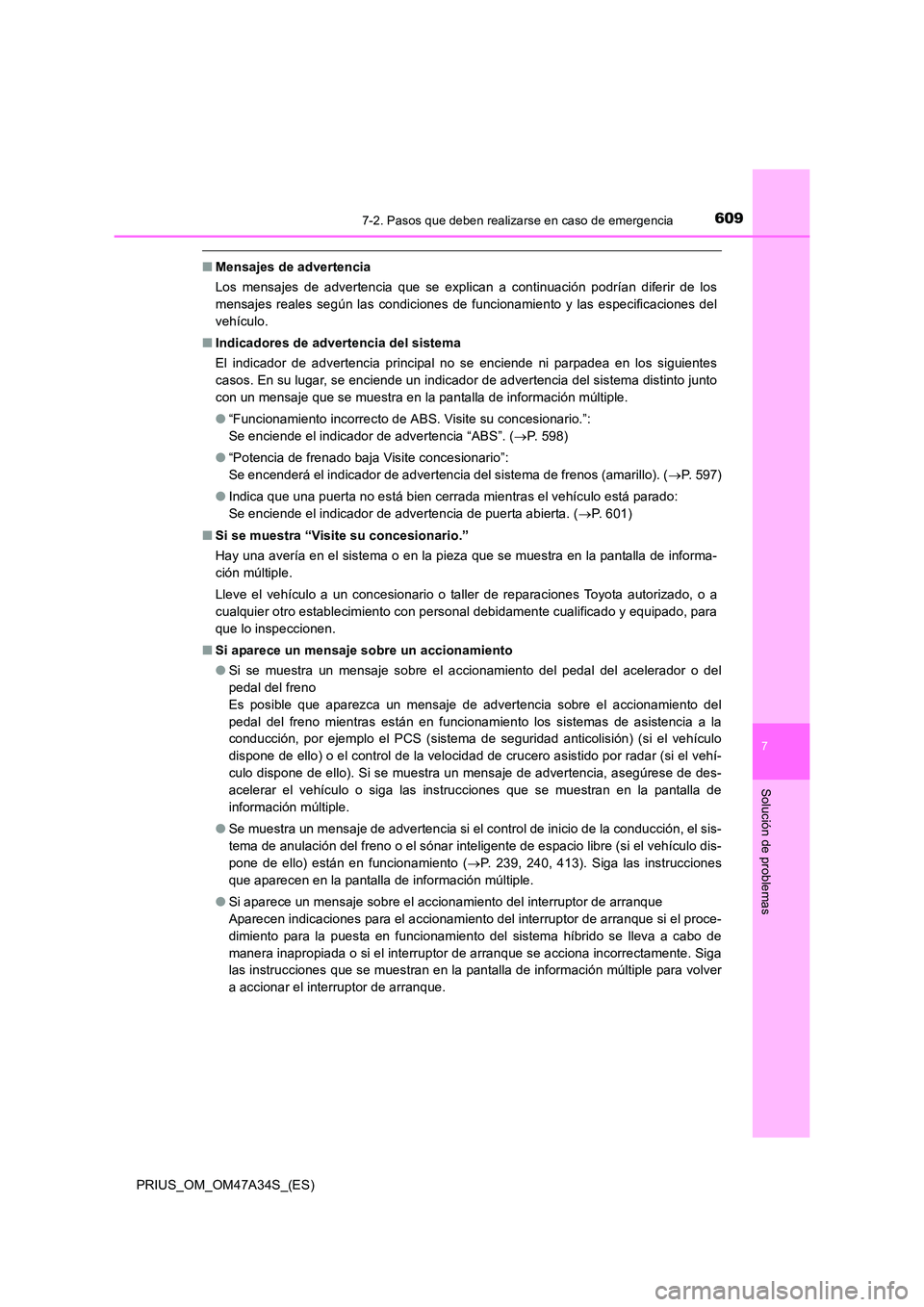 TOYOTA PRIUS 2015 Manual del propietario (in Spanish) 6097-2. Pasos que deben realizarse en caso de emergencia
PRIUS_OM_OM47A34S_(ES)
7
Solución de problemas
■Mensajes de advertencia
Los mensajes de advertencia que se explican a continuación podrían TOYOTA PRIUS 2015 Manual del propietario (in Spanish) 6097-2. Pasos que deben realizarse en caso de emergencia
PRIUS_OM_OM47A34S_(ES)
7
Solución de problemas
■Mensajes de advertencia
Los mensajes de advertencia que se explican a continuación podrían