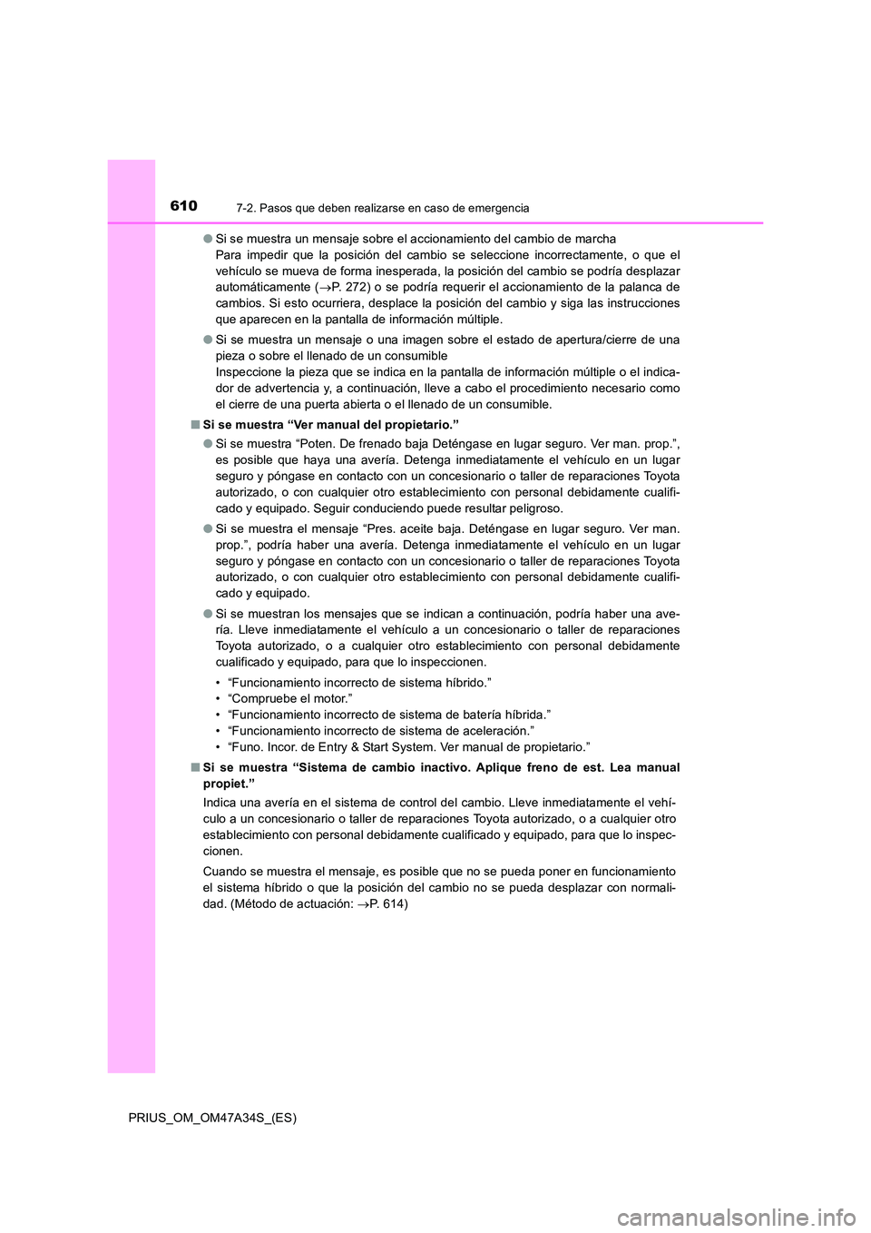 TOYOTA PRIUS 2015 Manual del propietario (in Spanish) 6107-2. Pasos que deben realizarse en caso de emergencia
PRIUS_OM_OM47A34S_(ES)●
Si se muestra un mensaje sobre el accionamiento del cambio de marcha
Para impedir que la posición del cambio se sel TOYOTA PRIUS 2015 Manual del propietario (in Spanish) 6107-2. Pasos que deben realizarse en caso de emergencia
PRIUS_OM_OM47A34S_(ES)●
Si se muestra un mensaje sobre el accionamiento del cambio de marcha
Para impedir que la posición del cambio se sel