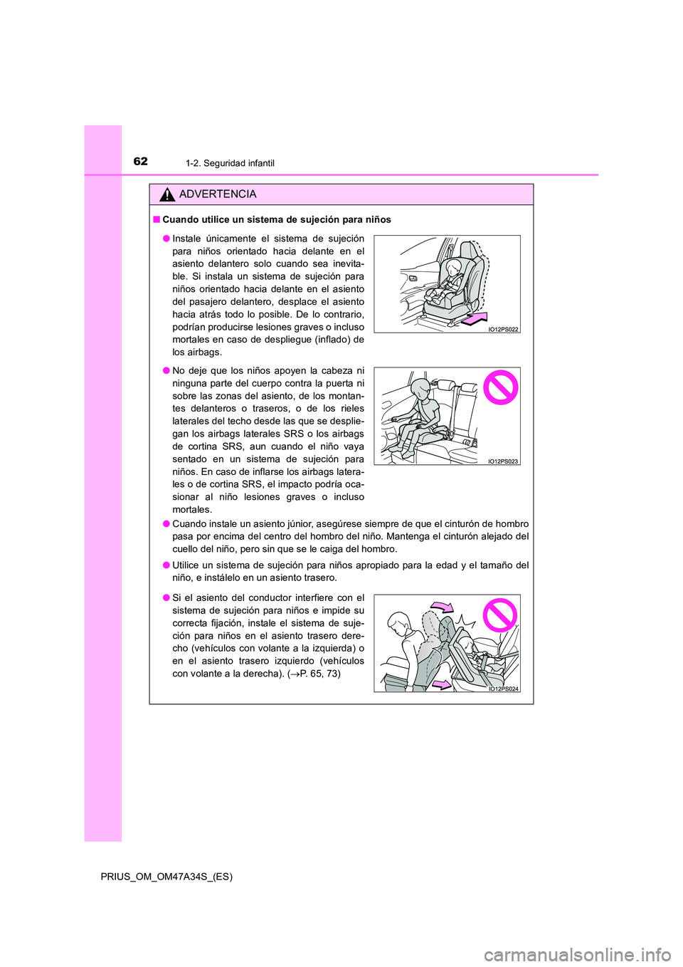 TOYOTA PRIUS 2015 Manual del propietario (in Spanish) 621-2. Seguridad infantil
PRIUS_OM_OM47A34S_(ES)
ADVERTENCIA
■Cuando utilice un sistema de sujeción para niños
●Cuando instale un asiento júnior, asegúrese siempre de que el cinturón de hombr TOYOTA PRIUS 2015 Manual del propietario (in Spanish) 621-2. Seguridad infantil
PRIUS_OM_OM47A34S_(ES)
ADVERTENCIA
■Cuando utilice un sistema de sujeción para niños
●Cuando instale un asiento júnior, asegúrese siempre de que el cinturón de hombr