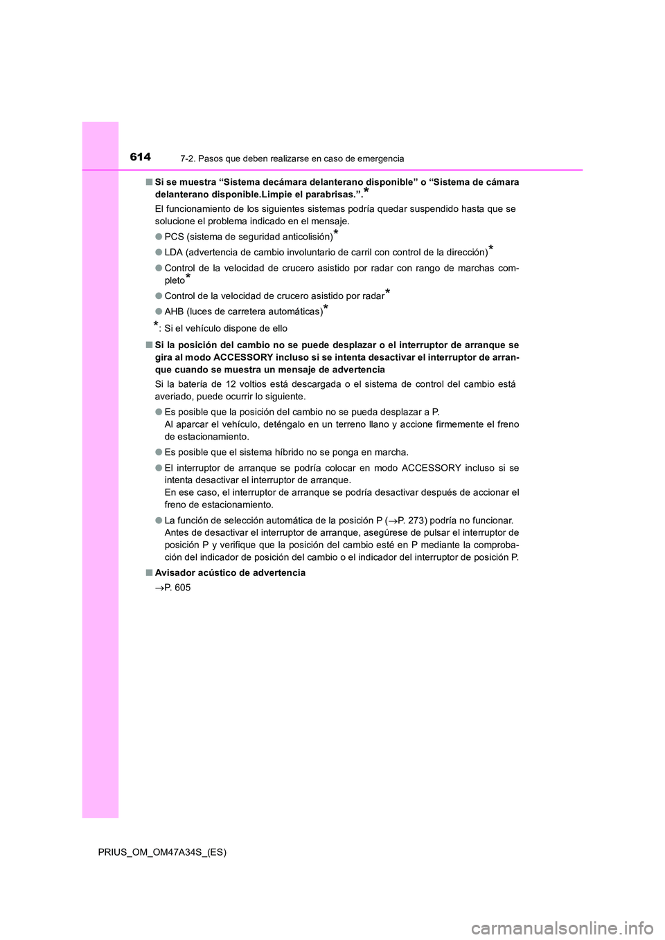 TOYOTA PRIUS 2015 Manual del propietario (in Spanish) 6147-2. Pasos que deben realizarse en caso de emergencia
PRIUS_OM_OM47A34S_(ES)■
Si se muestra “Sistema decámara delanterano disponible” o “Sistema de cámara
delanterano disponible.Li mpie e TOYOTA PRIUS 2015 Manual del propietario (in Spanish) 6147-2. Pasos que deben realizarse en caso de emergencia
PRIUS_OM_OM47A34S_(ES)■
Si se muestra “Sistema decámara delanterano disponible” o “Sistema de cámara
delanterano disponible.Li mpie e