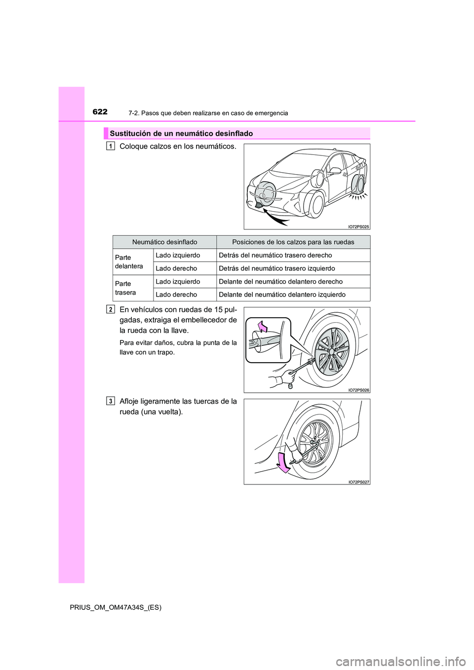 TOYOTA PRIUS 2015 Manual del propietario (in Spanish) 6227-2. Pasos que deben realizarse en caso de emergencia
PRIUS_OM_OM47A34S_(ES)
Coloque calzos en los neumáticos.
En vehículos con ruedas de 15 pul-
gadas, extraiga el embellecedor de
la rueda con l TOYOTA PRIUS 2015 Manual del propietario (in Spanish) 6227-2. Pasos que deben realizarse en caso de emergencia
PRIUS_OM_OM47A34S_(ES)
Coloque calzos en los neumáticos.
En vehículos con ruedas de 15 pul-
gadas, extraiga el embellecedor de
la rueda con l