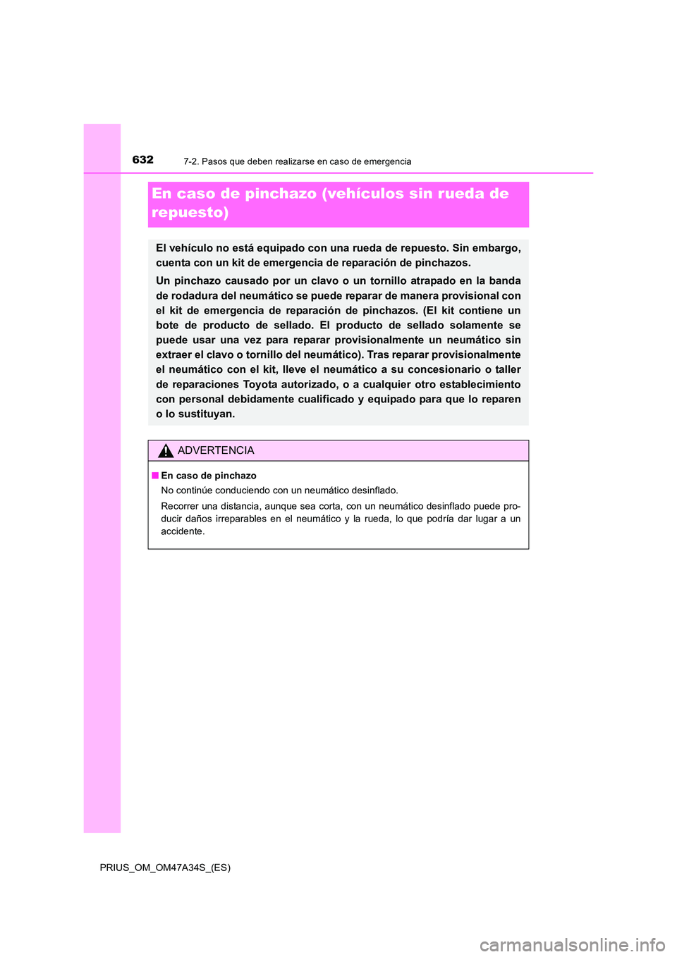 TOYOTA PRIUS 2015  Manual del propietario (in Spanish) 6327-2. Pasos que deben realizarse en caso de emergencia
PRIUS_OM_OM47A34S_(ES)
En caso de pinchazo (vehículos sin rueda de 
repuesto)
El vehículo no está equipado con una rueda de repuesto. Sin em