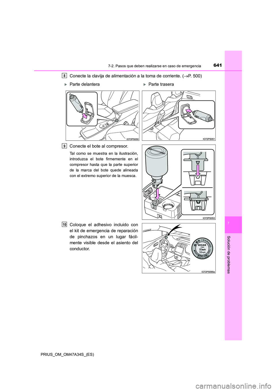 TOYOTA PRIUS 2015 Manual del propietario (in Spanish) 6417-2. Pasos que deben realizarse en caso de emergencia
PRIUS_OM_OM47A34S_(ES)
7
Solución de problemas
Conecte la clavija de alimentación a la toma de corriente. (→P. 500)
Conecte el bote al comp TOYOTA PRIUS 2015 Manual del propietario (in Spanish) 6417-2. Pasos que deben realizarse en caso de emergencia
PRIUS_OM_OM47A34S_(ES)
7
Solución de problemas
Conecte la clavija de alimentación a la toma de corriente. (→P. 500)
Conecte el bote al comp