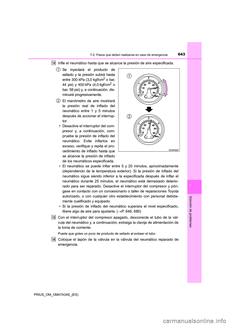TOYOTA PRIUS 2015 Manual del propietario (in Spanish) 6437-2. Pasos que deben realizarse en caso de emergencia
PRIUS_OM_OM47A34S_(ES)
7
Solución de problemas
Infle el neumático hasta que se alcance la presión de aire especificada.Se inyectará el prod TOYOTA PRIUS 2015 Manual del propietario (in Spanish) 6437-2. Pasos que deben realizarse en caso de emergencia
PRIUS_OM_OM47A34S_(ES)
7
Solución de problemas
Infle el neumático hasta que se alcance la presión de aire especificada.Se inyectará el prod