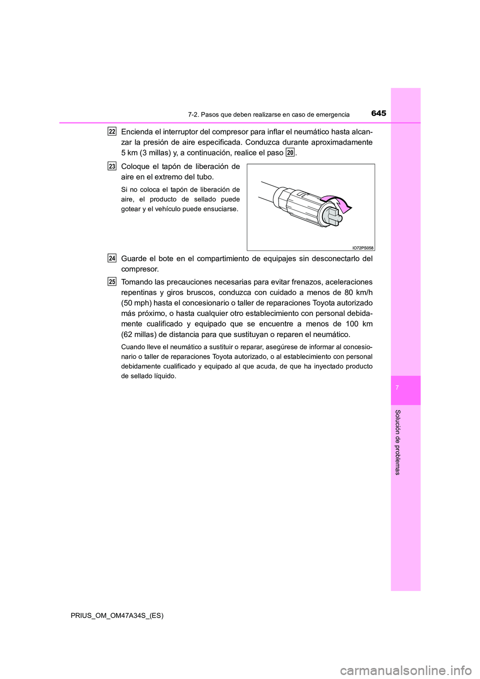 TOYOTA PRIUS 2015 Manual del propietario (in Spanish) 6457-2. Pasos que deben realizarse en caso de emergencia
PRIUS_OM_OM47A34S_(ES)
7
Solución de problemas
Encienda el interruptor del compresor para inflar el neumático hasta alcan-
zar la presión de TOYOTA PRIUS 2015 Manual del propietario (in Spanish) 6457-2. Pasos que deben realizarse en caso de emergencia
PRIUS_OM_OM47A34S_(ES)
7
Solución de problemas
Encienda el interruptor del compresor para inflar el neumático hasta alcan-
zar la presión de