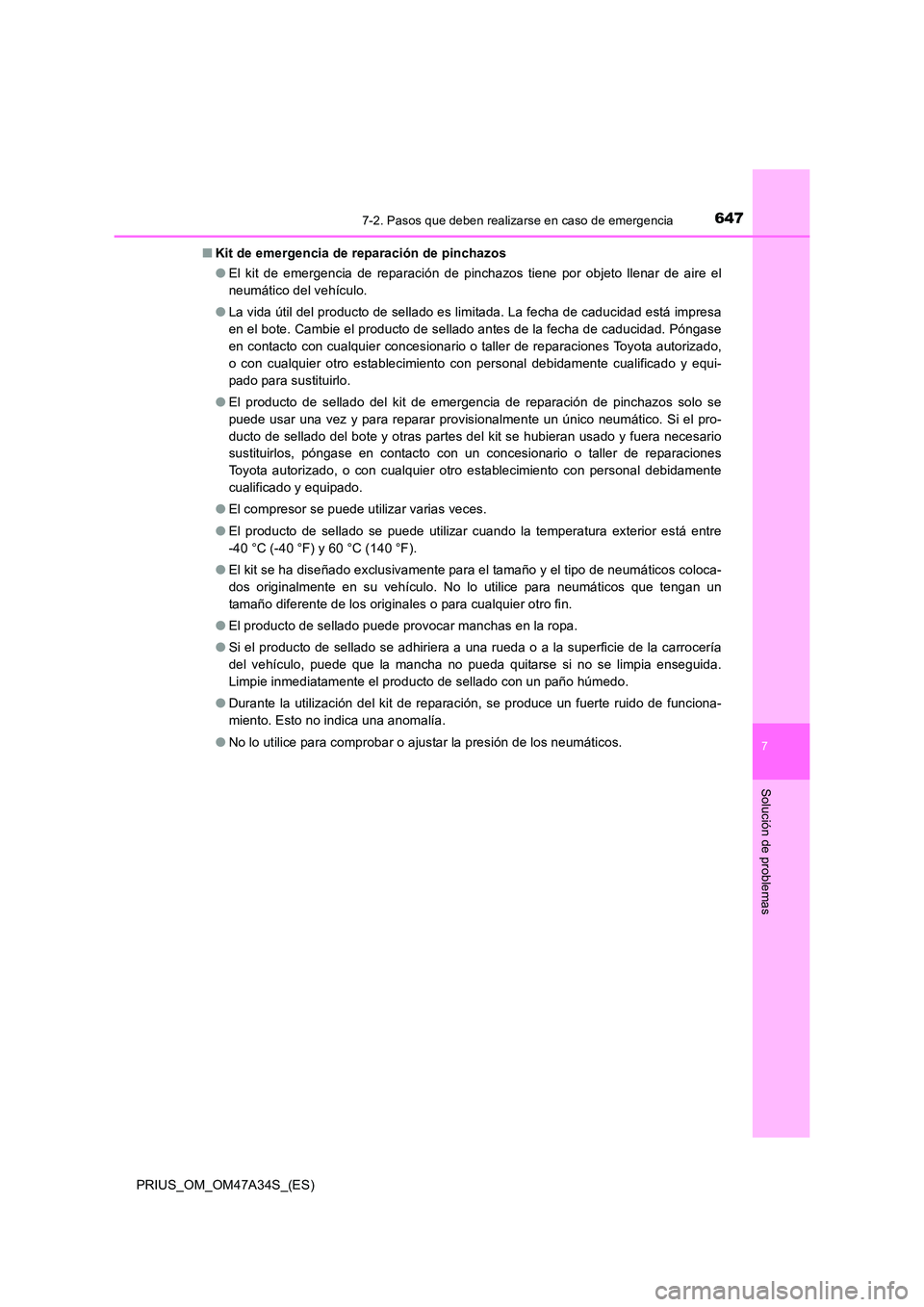 TOYOTA PRIUS 2015 Manual del propietario (in Spanish) 6477-2. Pasos que deben realizarse en caso de emergencia
PRIUS_OM_OM47A34S_(ES)
7
Solución de problemas
■Kit de emergencia de reparación de pinchazos
●El kit de emergencia de reparación de pinc TOYOTA PRIUS 2015 Manual del propietario (in Spanish) 6477-2. Pasos que deben realizarse en caso de emergencia
PRIUS_OM_OM47A34S_(ES)
7
Solución de problemas
■Kit de emergencia de reparación de pinchazos
●El kit de emergencia de reparación de pinc