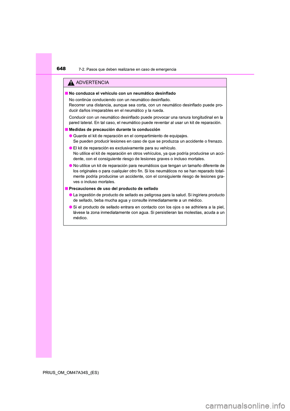 TOYOTA PRIUS 2015 Manual del propietario (in Spanish) 6487-2. Pasos que deben realizarse en caso de emergencia
PRIUS_OM_OM47A34S_(ES)
ADVERTENCIA
■No conduzca el vehículo con un neumático desinflado
No continúe conduciendo con un neumático desinfla TOYOTA PRIUS 2015 Manual del propietario (in Spanish) 6487-2. Pasos que deben realizarse en caso de emergencia
PRIUS_OM_OM47A34S_(ES)
ADVERTENCIA
■No conduzca el vehículo con un neumático desinflado
No continúe conduciendo con un neumático desinfla