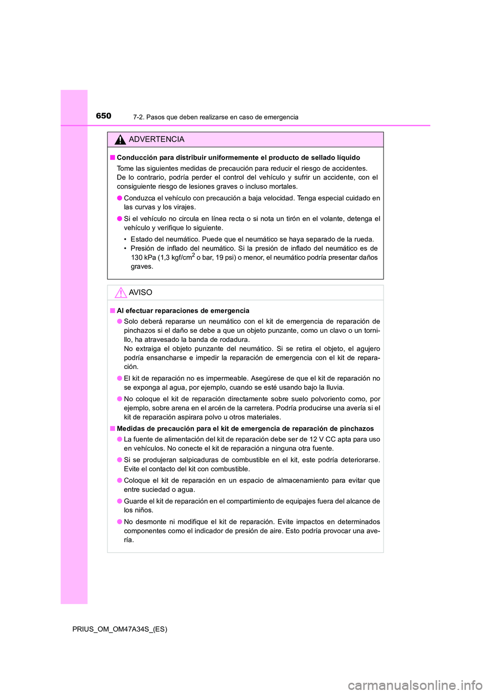 TOYOTA PRIUS 2015 Manual del propietario (in Spanish) 6507-2. Pasos que deben realizarse en caso de emergencia
PRIUS_OM_OM47A34S_(ES)
ADVERTENCIA
■Conducción para distribuir uniformemente el producto de sellado líquido
Tome las siguientes medidas de TOYOTA PRIUS 2015 Manual del propietario (in Spanish) 6507-2. Pasos que deben realizarse en caso de emergencia
PRIUS_OM_OM47A34S_(ES)
ADVERTENCIA
■Conducción para distribuir uniformemente el producto de sellado líquido
Tome las siguientes medidas de