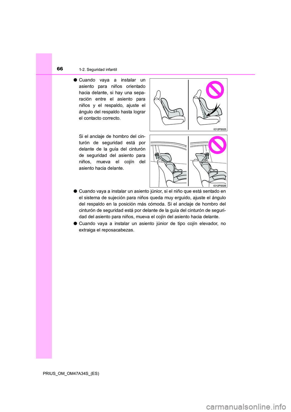 TOYOTA PRIUS 2015 Manual del propietario (in Spanish) 661-2. Seguridad infantil
PRIUS_OM_OM47A34S_(ES)
●Cuando vaya a instalar un
asiento para niños orientado
hacia delante, si hay una sepa-
ración entre el asiento para
niños y el respaldo, ajuste e TOYOTA PRIUS 2015 Manual del propietario (in Spanish) 661-2. Seguridad infantil
PRIUS_OM_OM47A34S_(ES)
●Cuando vaya a instalar un
asiento para niños orientado
hacia delante, si hay una sepa-
ración entre el asiento para
niños y el respaldo, ajuste e