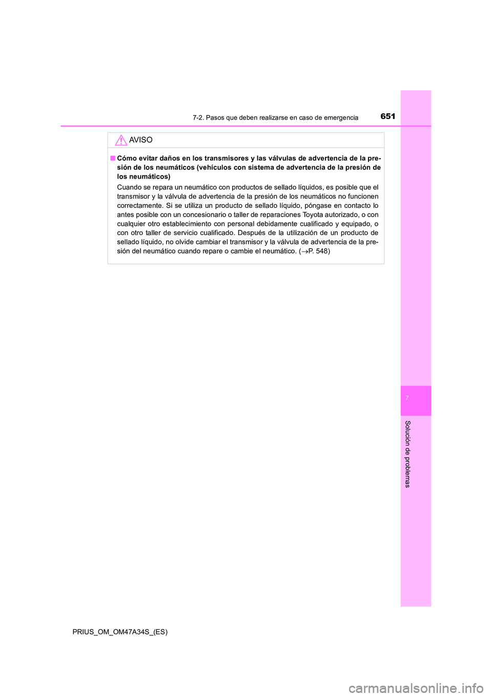 TOYOTA PRIUS 2015 Manual del propietario (in Spanish) 6517-2. Pasos que deben realizarse en caso de emergencia
PRIUS_OM_OM47A34S_(ES)
7
Solución de problemas
AV I S O
■Cómo evitar daños en los transmisores y las válvulas de advertencia de la pre-
s TOYOTA PRIUS 2015 Manual del propietario (in Spanish) 6517-2. Pasos que deben realizarse en caso de emergencia
PRIUS_OM_OM47A34S_(ES)
7
Solución de problemas
AV I S O
■Cómo evitar daños en los transmisores y las válvulas de advertencia de la pre-
s