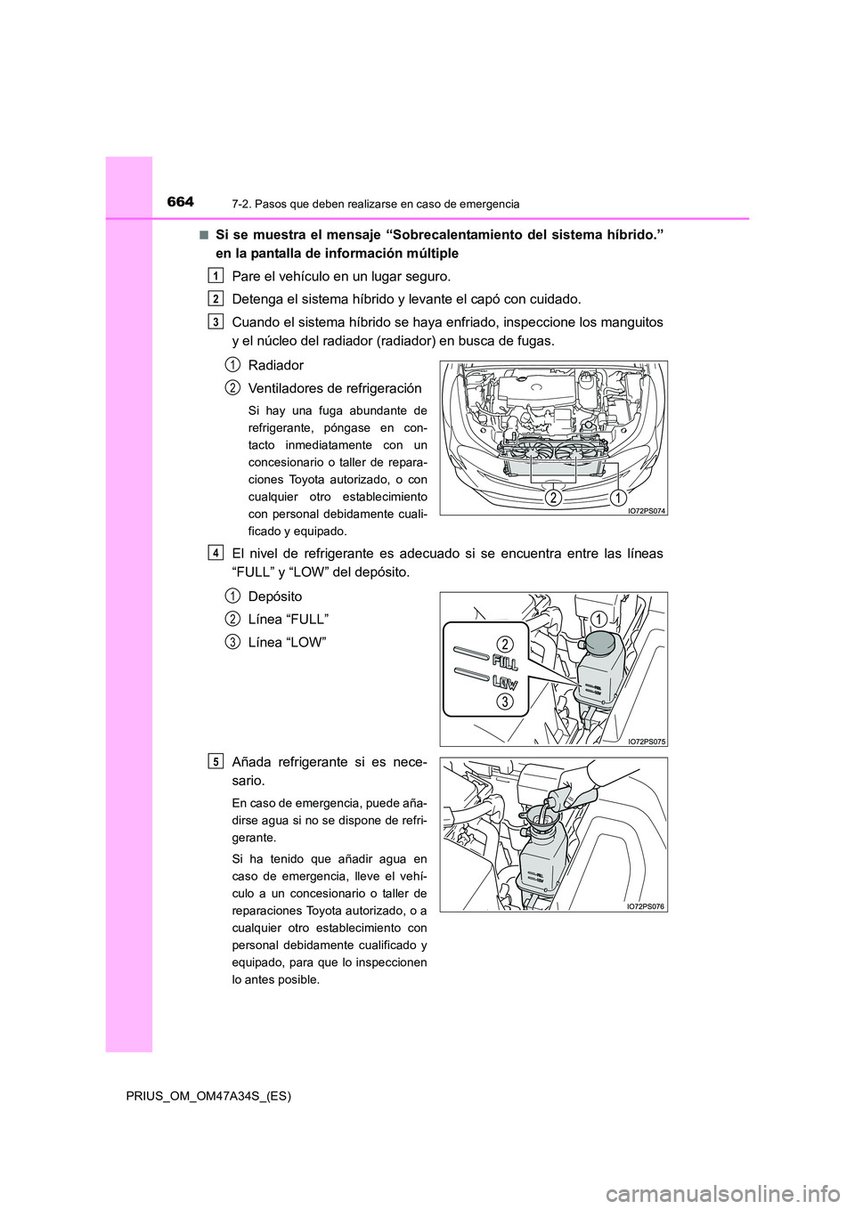 TOYOTA PRIUS 2015 Manual del propietario (in Spanish) 6647-2. Pasos que deben realizarse en caso de emergencia
PRIUS_OM_OM47A34S_(ES)■
Si se muestra el mensaje “Sobrecalentamiento del sistema híbrido.”
en la pantalla de información múltiple
Pare TOYOTA PRIUS 2015 Manual del propietario (in Spanish) 6647-2. Pasos que deben realizarse en caso de emergencia
PRIUS_OM_OM47A34S_(ES)■
Si se muestra el mensaje “Sobrecalentamiento del sistema híbrido.”
en la pantalla de información múltiple
Pare