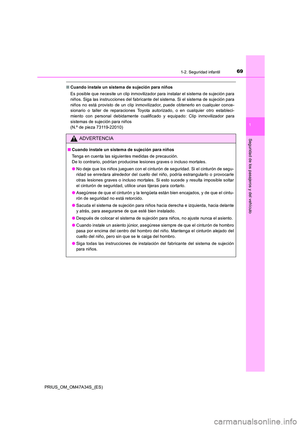 TOYOTA PRIUS 2015 Manual del propietario (in Spanish) 691-2. Seguridad infantil
1
PRIUS_OM_OM47A34S_(ES)
Seguridad de los pasajeros y del vehículo
■Cuando instale un sistema de sujeción para niños
Es posible que necesite un clip inmovilizador para i TOYOTA PRIUS 2015 Manual del propietario (in Spanish) 691-2. Seguridad infantil
1
PRIUS_OM_OM47A34S_(ES)
Seguridad de los pasajeros y del vehículo
■Cuando instale un sistema de sujeción para niños
Es posible que necesite un clip inmovilizador para i