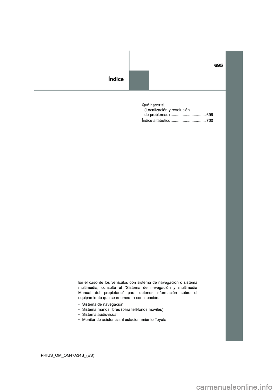 TOYOTA PRIUS 2015 Manual del propietario (in Spanish) 695
Índice
PRIUS_OM_OM47A34S_(ES)Qué hacer si...
(Localización y resolución
de problemas) ................................ 696
Índice alfabético ................................ 700
En el caso TOYOTA PRIUS 2015 Manual del propietario (in Spanish) 695
Índice
PRIUS_OM_OM47A34S_(ES)Qué hacer si...
(Localización y resolución
de problemas) ................................ 696
Índice alfabético ................................ 700
En el caso