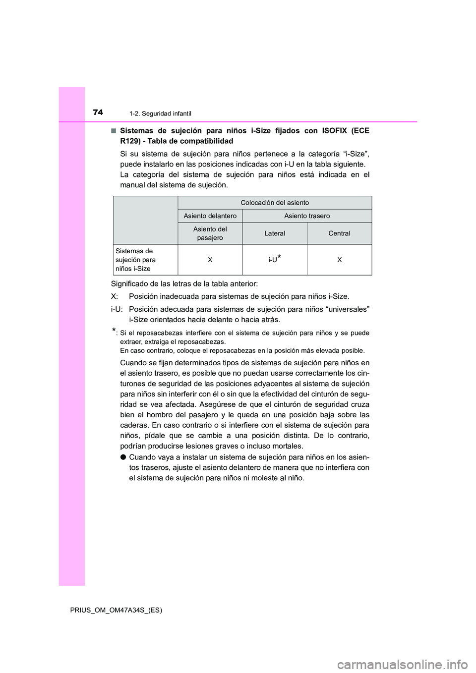 TOYOTA PRIUS 2015  Manual del propietario (in Spanish) 741-2. Seguridad infantil
PRIUS_OM_OM47A34S_(ES)■
Sistemas de sujeción para niños i-Size fijados con ISOFIX (ECE
R129) - Tabla de compatibilidad
Si su sistema de sujeción para niños pertenece a 