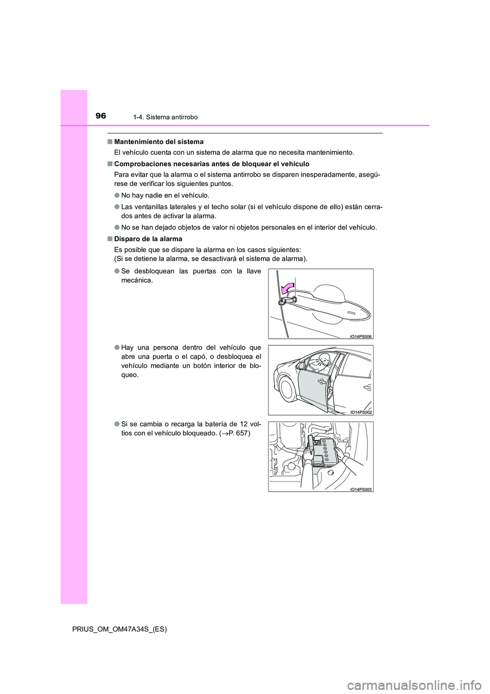 TOYOTA PRIUS 2015 Manual del propietario (in Spanish) 961-4. Sistema antirrobo
PRIUS_OM_OM47A34S_(ES)
■Mantenimiento del sistema
El vehículo cuenta con un sistema de alarma que no necesita mantenimiento.
■ Comprobaciones necesarias antes de bloquear TOYOTA PRIUS 2015 Manual del propietario (in Spanish) 961-4. Sistema antirrobo
PRIUS_OM_OM47A34S_(ES)
■Mantenimiento del sistema
El vehículo cuenta con un sistema de alarma que no necesita mantenimiento.
■ Comprobaciones necesarias antes de bloquear