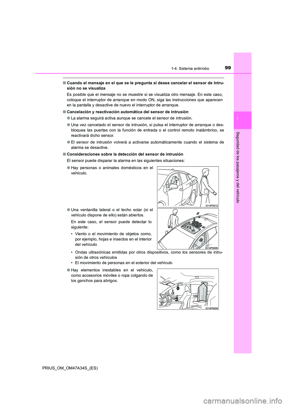 TOYOTA PRIUS 2015 Manual del propietario (in Spanish) 991-4. Sistema antirrobo
1
PRIUS_OM_OM47A34S_(ES)
Seguridad de los pasajeros y del vehículo
■Cuando el mensaje en el que se le pregunta si desea cancelar el sensor de intru-
sión no se visualiza
E TOYOTA PRIUS 2015 Manual del propietario (in Spanish) 991-4. Sistema antirrobo
1
PRIUS_OM_OM47A34S_(ES)
Seguridad de los pasajeros y del vehículo
■Cuando el mensaje en el que se le pregunta si desea cancelar el sensor de intru-
sión no se visualiza
E