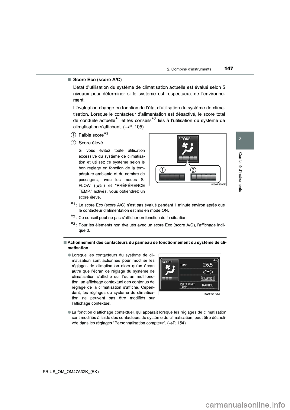 TOYOTA PRIUS 2016  Manuel du propriétaire (in French) 1472. Combiné d’instruments
2
Combiné d’instruments
PRIUS_OM_OM47A32K_(EK)■
Score Eco (score A/C)
L’état d’utilisation du système de climatisation actuelle est évalué selon 5
niveaux p