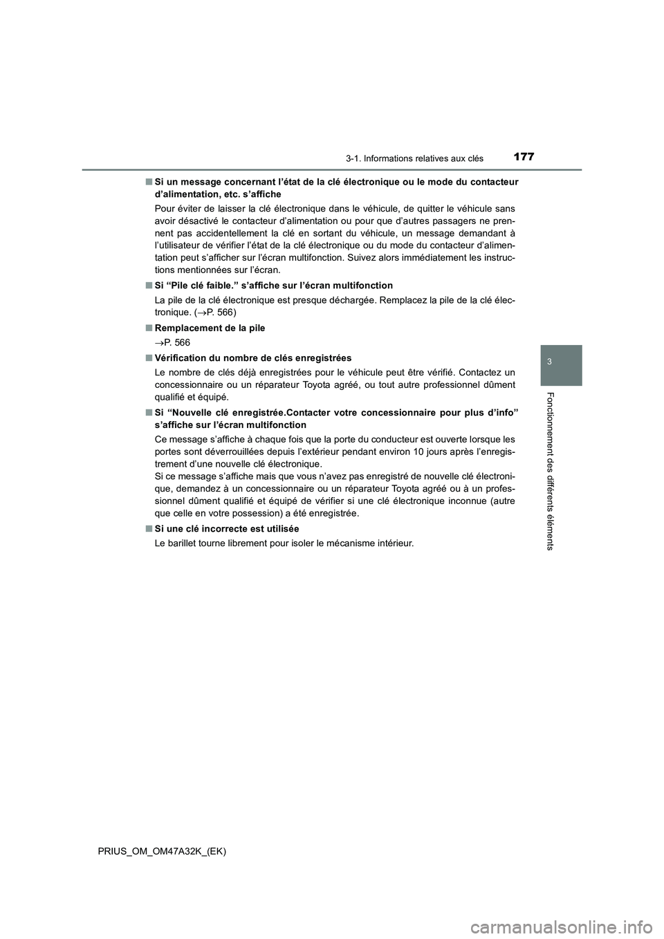 TOYOTA PRIUS 2016  Manuel du propriétaire (in French) 1773-1. Informations relatives aux clés
3
Fonctionnement des différents éléments
PRIUS_OM_OM47A32K_(EK)■
Si un message concernant l’état de la clé électronique ou le mode du contacteur
d’
