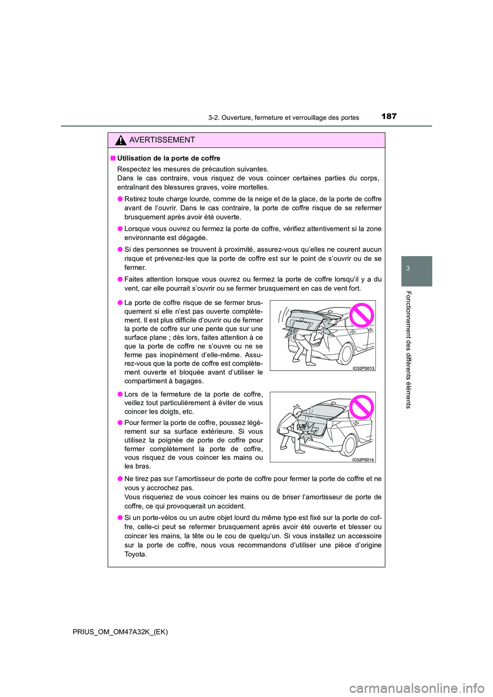 TOYOTA PRIUS 2016  Manuel du propriétaire (in French) 1873-2. Ouverture, fermeture et verrouillage des portes
3
Fonctionnement des différents éléments
PRIUS_OM_OM47A32K_(EK)
AVERTISSEMENT
■Utilisation de la porte de coffre
Respectez les mesures de p