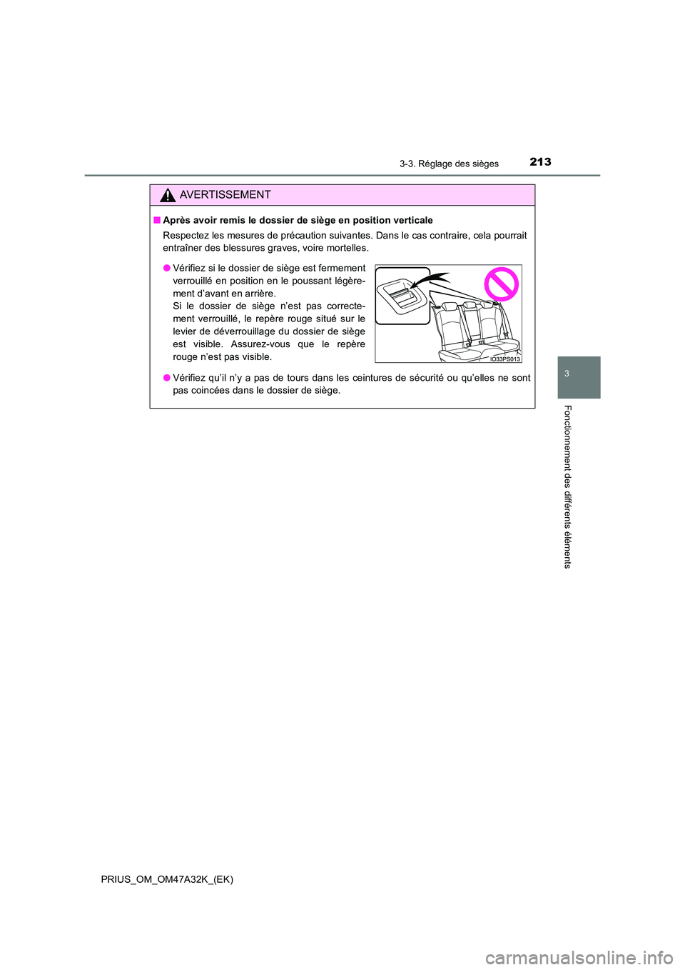 TOYOTA PRIUS 2016  Manuel du propriétaire (in French) 2133-3. Réglage des sièges
3
Fonctionnement des différents éléments
PRIUS_OM_OM47A32K_(EK)
AVERTISSEMENT
■Après avoir remis le dossier de siège en position verticale
Respectez les mesures de 