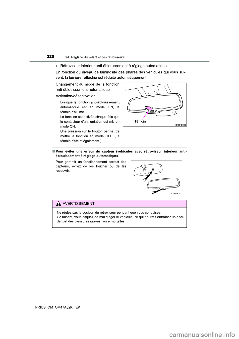 TOYOTA PRIUS 2016  Manuel du propriétaire (in French) 2203-4. Réglage du volant et des rétroviseurs
PRIUS_OM_OM47A32K_(EK)
�XRétroviseur intérieur anti-éblouissement à réglage automatique
En fonction du niveau de luminosité des phares des véhicu