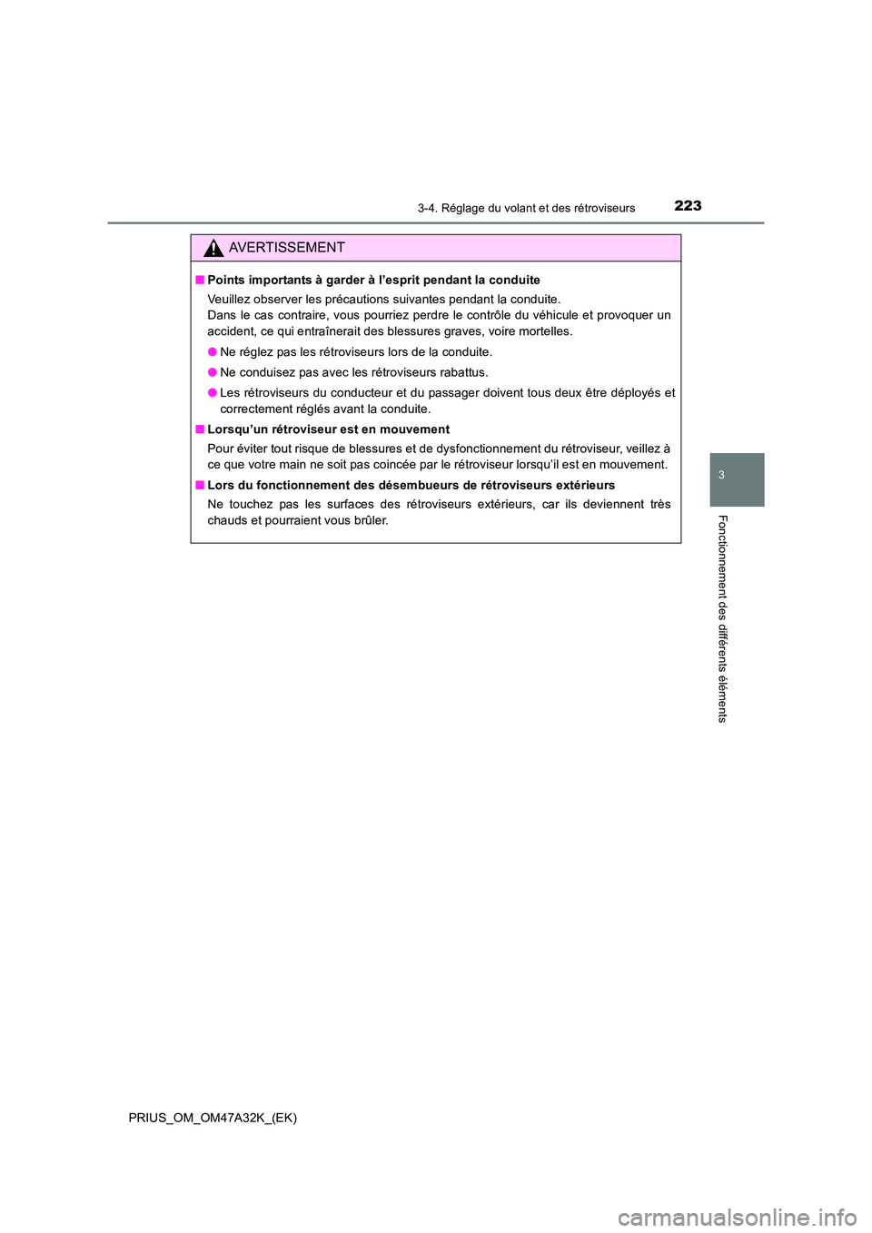 TOYOTA PRIUS 2016  Manuel du propriétaire (in French) 2233-4. Réglage du volant et des rétroviseurs
3
Fonctionnement des différents éléments
PRIUS_OM_OM47A32K_(EK)
AVERTISSEMENT
■Points importants à garder à l’esprit pendant la conduite
Veuill