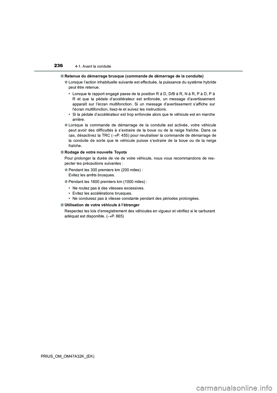TOYOTA PRIUS 2016 Manuel du propriétaire (in French) 2364-1. Avant la conduite
PRIUS_OM_OM47A32K_(EK)■
Retenue du démarrage brusque (commande de démarrage de la conduite)
●Lorsque l’action inhabituelle suivante est effectuée, la puissance du sy TOYOTA PRIUS 2016 Manuel du propriétaire (in French) 2364-1. Avant la conduite
PRIUS_OM_OM47A32K_(EK)■
Retenue du démarrage brusque (commande de démarrage de la conduite)
●Lorsque l’action inhabituelle suivante est effectuée, la puissance du sy