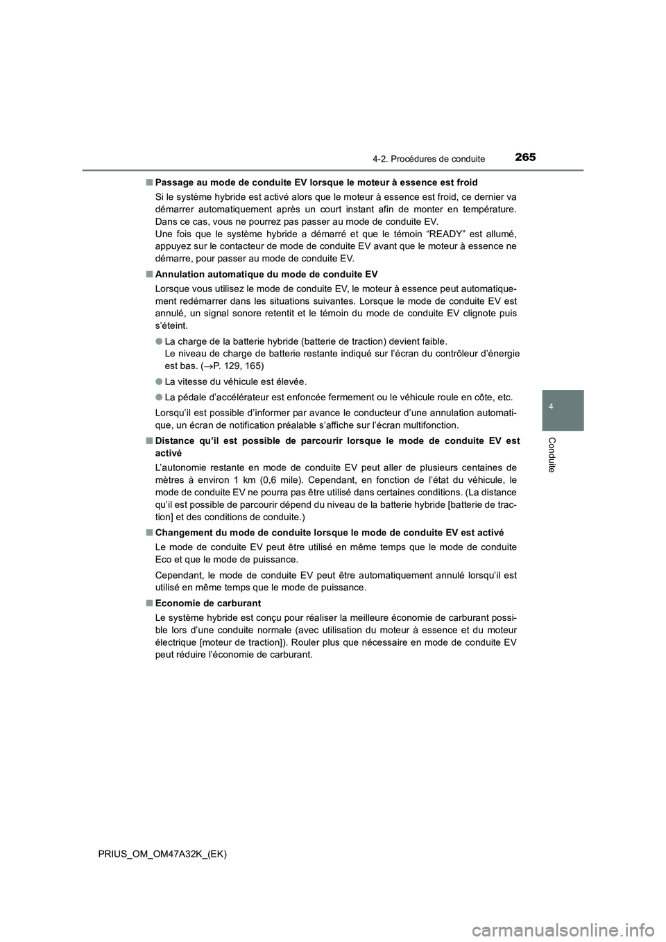 TOYOTA PRIUS 2016 Manuel du propriétaire (in French) 2654-2. Procédures de conduite
4
Conduite
PRIUS_OM_OM47A32K_(EK)■
Passage au mode de conduite EV lorsque le moteur à essence est froid
Si le système hybride est activé alors que le moteur à ess TOYOTA PRIUS 2016 Manuel du propriétaire (in French) 2654-2. Procédures de conduite
4
Conduite
PRIUS_OM_OM47A32K_(EK)■
Passage au mode de conduite EV lorsque le moteur à essence est froid
Si le système hybride est activé alors que le moteur à ess
