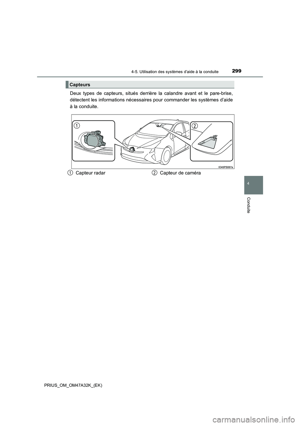 TOYOTA PRIUS 2016 Manuel du propriétaire (in French) 2994-5. Utilisation des systèmes d’aide à la conduite
4
Conduite
PRIUS_OM_OM47A32K_(EK)
Deux types de capteurs, situés derrière la calandre avant et le pare-brise,
détectent les informations n TOYOTA PRIUS 2016 Manuel du propriétaire (in French) 2994-5. Utilisation des systèmes d’aide à la conduite
4
Conduite
PRIUS_OM_OM47A32K_(EK)
Deux types de capteurs, situés derrière la calandre avant et le pare-brise,
détectent les informations n