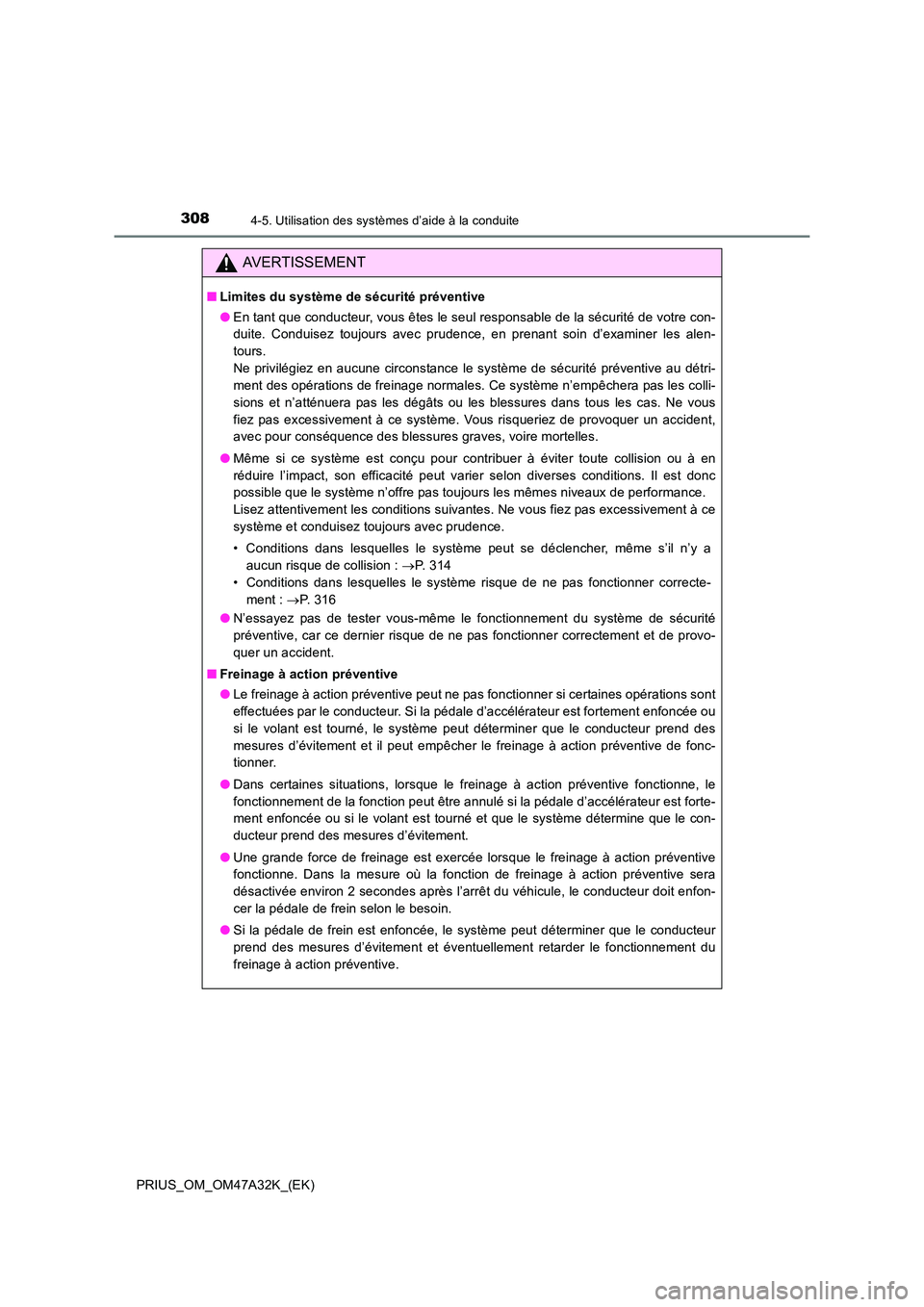 TOYOTA PRIUS 2016 Manuel du propriétaire (in French) 3084-5. Utilisation des systèmes d’aide à la conduite
PRIUS_OM_OM47A32K_(EK)
AVERTISSEMENT
■Limites du système de sécurité préventive
●En tant que conducteur, vous êtes le seul responsabl TOYOTA PRIUS 2016 Manuel du propriétaire (in French) 3084-5. Utilisation des systèmes d’aide à la conduite
PRIUS_OM_OM47A32K_(EK)
AVERTISSEMENT
■Limites du système de sécurité préventive
●En tant que conducteur, vous êtes le seul responsabl